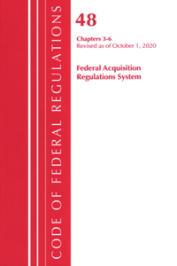 Code of Federal Regulations, Title 48 Federal Acquisition Regulations System Chapters 3-6, Revised as of October 1, 2020