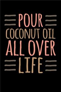 Pour Coconut Oil all Over Life