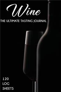 Ultimate Wine Tasting Journal for professional wine Tasters and lovers of wine with 120 log sheets to review and record all the details
