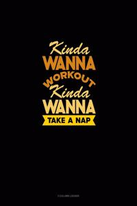 Kinda Wanna Workout Kinda Wanna Take A Nap