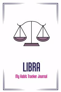 Libra: My Habit Tracker Journal: The Daily Planner for more Happiness / Tracker for your Habits that will help you to progress with a Healthy Lifestyle / P