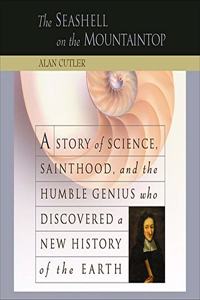 Seashell on the Mountaintop Lib/E: A Story of Science, Sainthood, and the Humble Genius Who Discovered a New History of the Earth