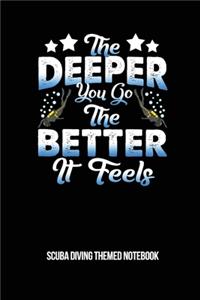 The Deeper You Go The Better It Feels Scuba Diving Themed Notebook