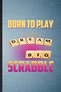Born to Play Dream Big Scrabble