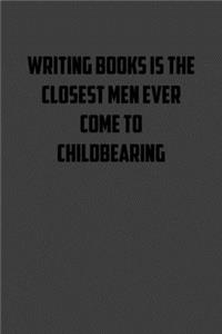 writing books is the closest men ever come to childbearing
