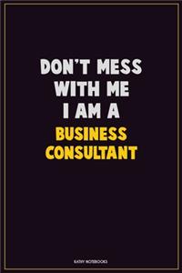 Don't Mess With Me, I Am A Business Consultant