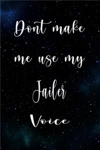 Don't Make Me Use My Jailer Voice