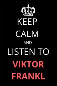 Keep Calm and Listen To Viktor Frankl