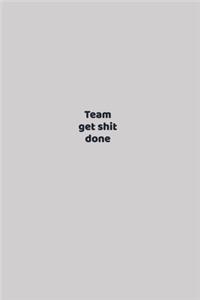 Team get shit done