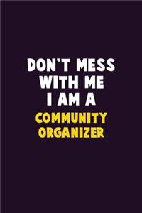 Don't Mess With Me, I Am A Community Organizer