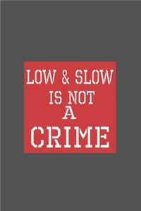 Low & Slow Is Not A Crime
