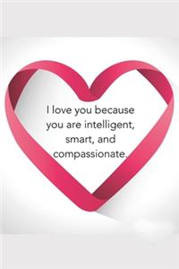 I Love You Because you are intelligent smart best valentine's day gift 2020 daily creative writing Journal
