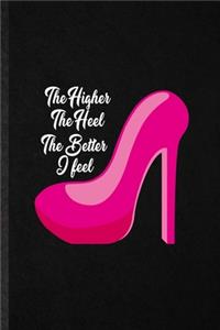 The Higher the Heel the Better I Feel