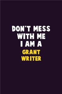 Don't Mess With Me, I Am A Grant Writer