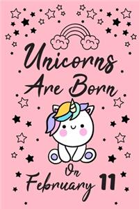 Unicorns Are Born On February 11: Love & Happiness Birthday & Anniversary Girls Women Notebook Flower Wide Ruled Lined Journal 6x9 Inch ( Legal ruled ) Family Gift Idea Teen Her Sist