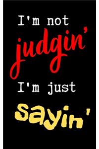 I'm not judgin' I'm just sayin'