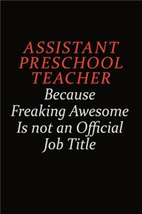 Assistant Preschool Teacher Because Freaking Awesome Is Not An Official Job Title