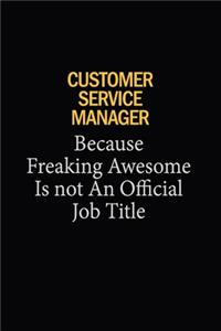 Customer Service Manager Because Freaking Awesome Is Not An Official Job Title