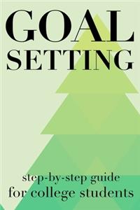 Goal Setting Step-By-Step Guide For College Students