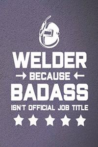 Welder Because Badass Isn't Official Job Title