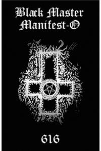 Black Master Manifest-O: The Black Master Manifest-O seeks to re-manifest The Black Tradition, the darker side of the various right hand paths, to re-establish a dynamic equ