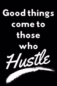 Good things come to those who hustle