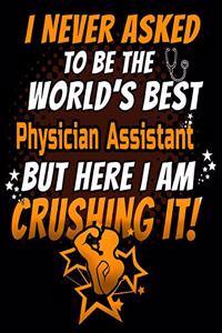 I Never Asked To Be The World's Best Physician Assistant But Here I Am Crushing It!