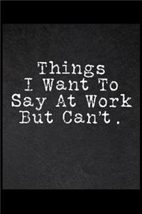 Things I Want To Say At Work But Can't