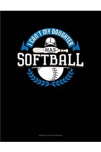 I Can't My Daughter Has Softball