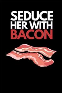Seduce Her With Bacon