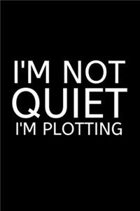 I'm Not Quiet I'm Plotting