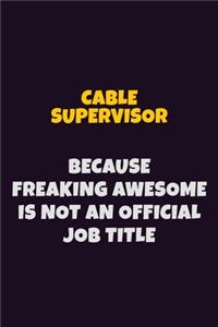 Cable Supervisor Because Freaking Awesome is not An Official Job Title
