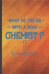 What Do You Do with a Dead Chemist: Chemistry Blank Lined Notebook Write Record. Practical Dad Mom Anniversary Gift, Fashionable Funny Creative Writing Logbook, Vintage Retro 6X9 110 P