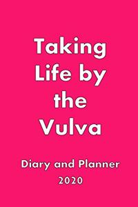 Taking Life by the Vulva Diary 2020