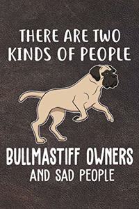 There Are Two Kinds Of People Bullmastiff Owners And Sad People Notebook Journal