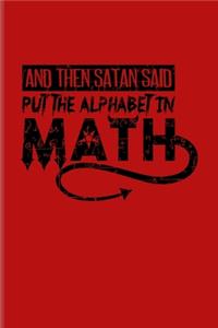 And Then Satan Said Put The Alphabet In Math