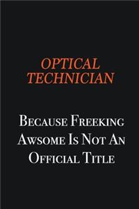 Optical Technician because freeking awsome is not an official title