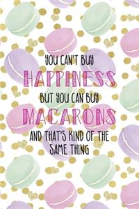 You Can't Buy Happiness But You Can Buy Macarons And That's Kind Of The Same Thing