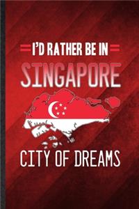 I'd Rather Be in Singapore City of Dreams