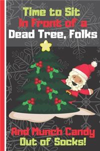 Time to Sit In Front of a Dead Tree, Folks And Munch Candy Out of Socks!