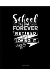 School Is Out Forever Retired And Loving It