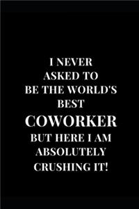 I Never Asked To Be The World's Best Coworker But Here I Am Absolutely Crushing It!
