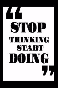 "Stop Thinking Start Doing"