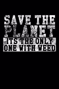 Save The Planet - Its The Only One With Weed