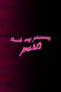 Touch My Princess Parts