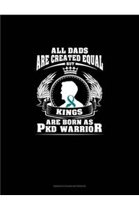 All Dads Are Created Equal But KINGS Are Born as PKD Warrior