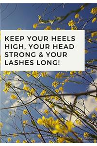 Keep Your Heels High, Your Head Strong & Your Lashes Long!