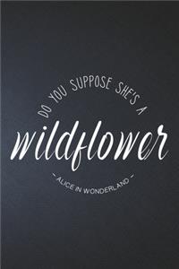 Do You Suppose She's a Wildflower - Alice in Wonderland