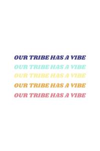 Our Tribe Has a Vibe