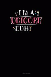 I'm A Unicorn Duh